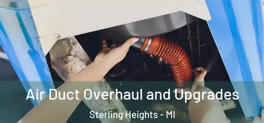 Air Duct Overhaul and Upgrades Sterling Heights - MI