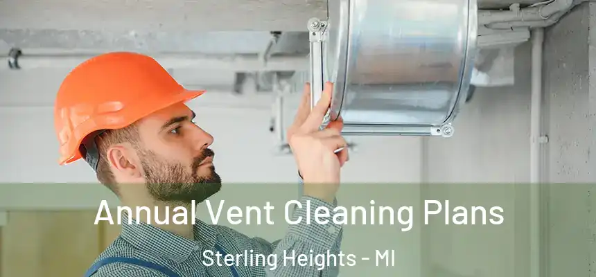 Annual Vent Cleaning Plans Sterling Heights - MI