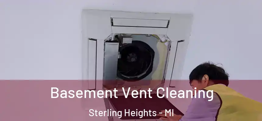 Basement Vent Cleaning Sterling Heights - MI