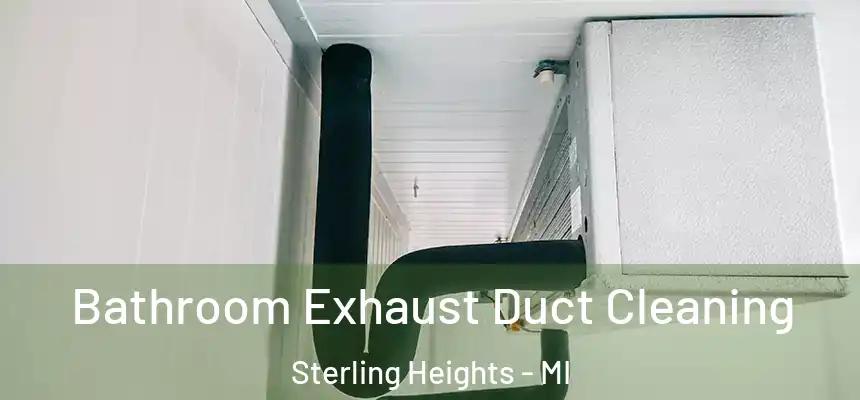 Bathroom Exhaust Duct Cleaning Sterling Heights - MI
