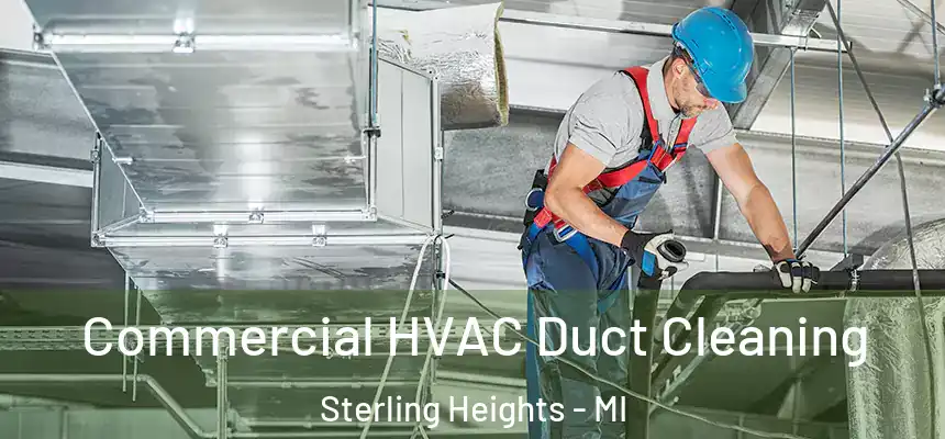 Commercial HVAC Duct Cleaning Sterling Heights - MI