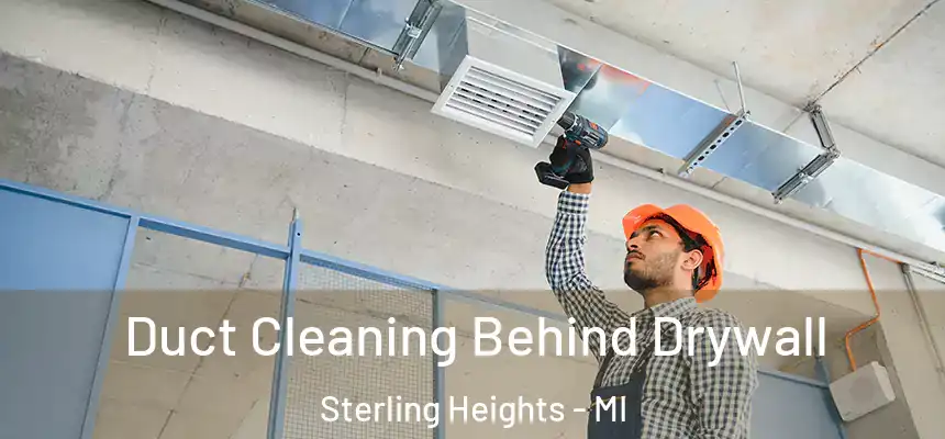  Duct Cleaning Behind Drywall Sterling Heights - MI