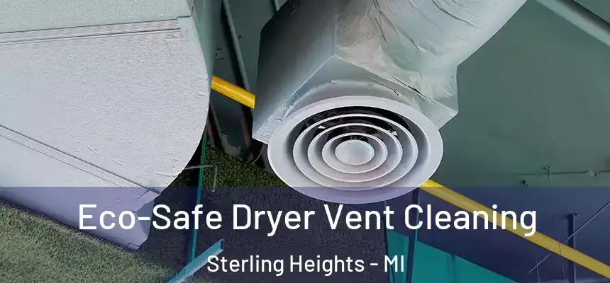  Eco-Safe Dryer Vent Cleaning Sterling Heights - MI