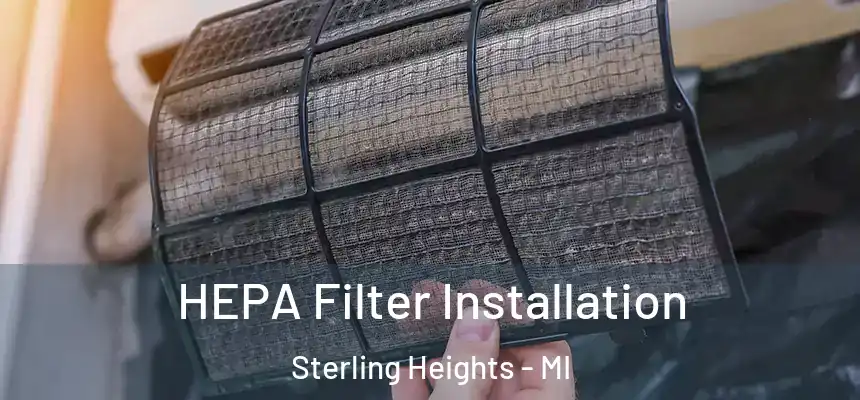 HEPA Filter Installation Sterling Heights - MI