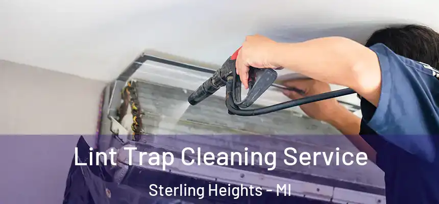 Lint Trap Cleaning Service Sterling Heights - MI