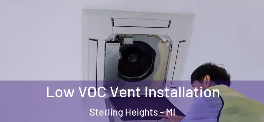 Low VOC Vent Installation Sterling Heights - MI