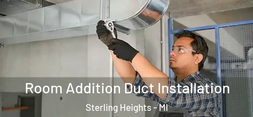 Room Addition Duct Installation Sterling Heights - MI