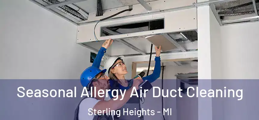Seasonal Allergy Air Duct Cleaning Sterling Heights - MI