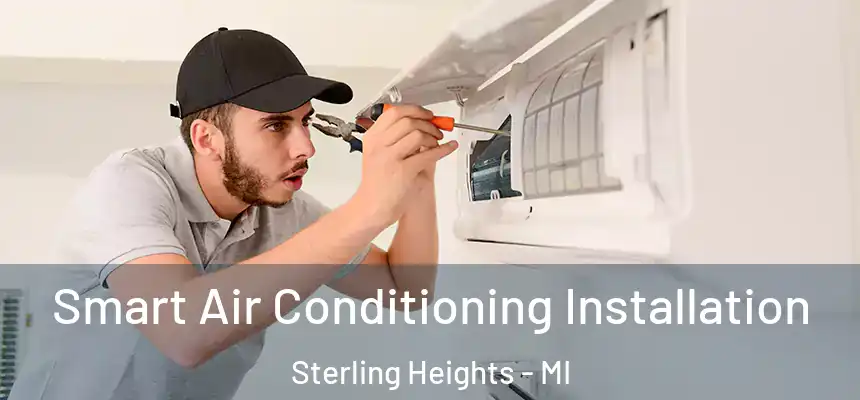 Smart Air Conditioning Installation Sterling Heights - MI