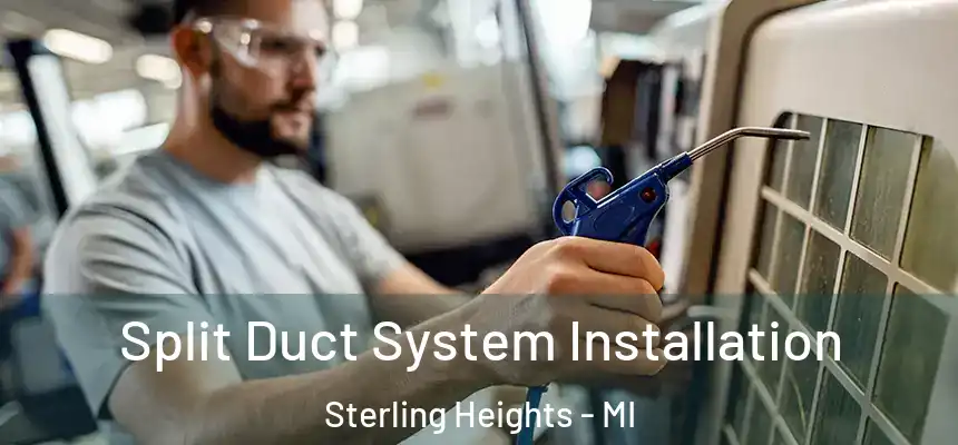 Split Duct System Installation Sterling Heights - MI