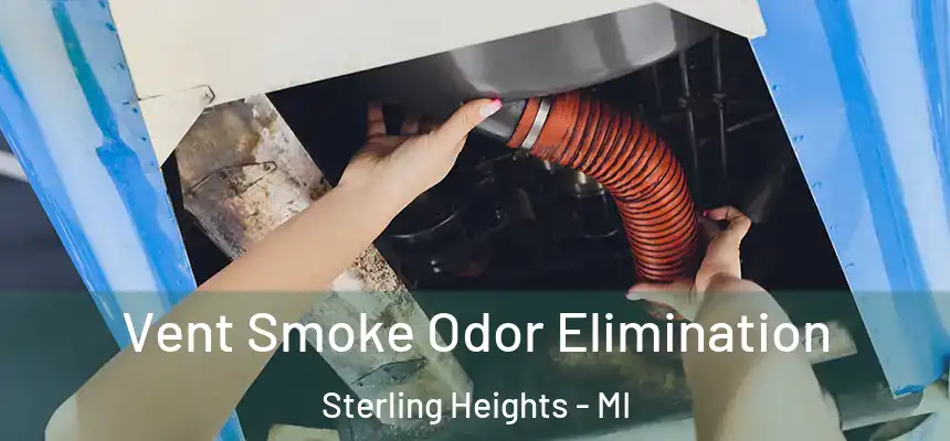 Vent Smoke Odor Elimination Sterling Heights - MI