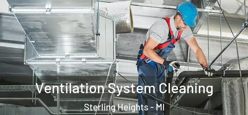Ventilation System Cleaning Sterling Heights - MI